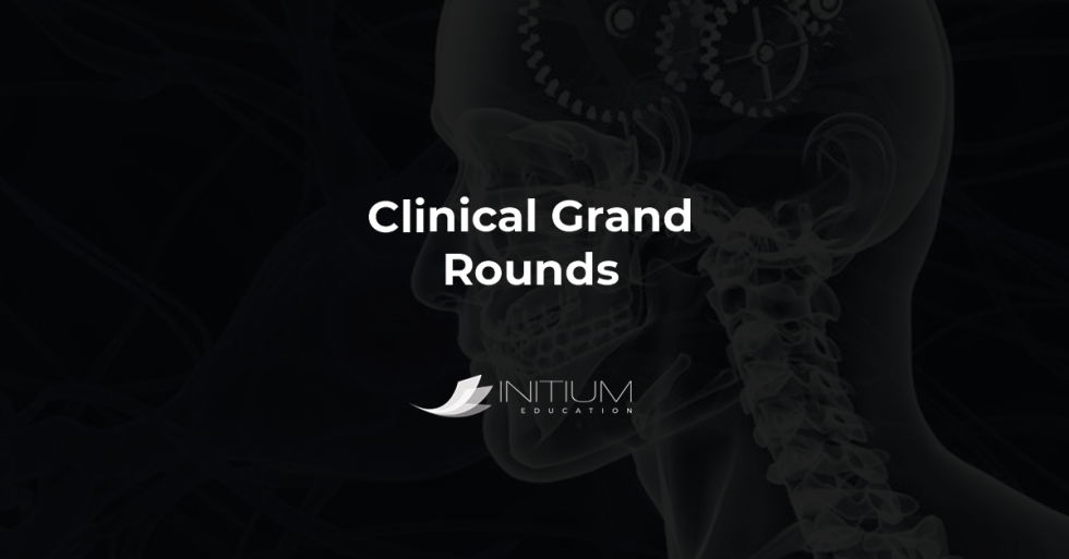 Clinical Grand Rounds - Initium Education